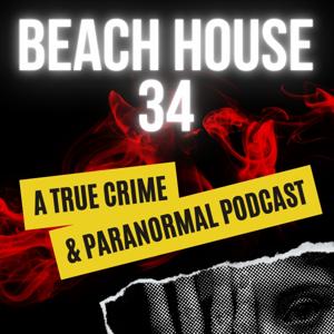 BeachHouse34 - A True Crime and Paranormal Podcast by Kristine