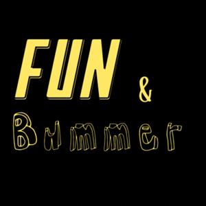 Fun and Bummer