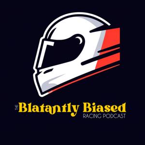 The Blatantly Biased Racing Podcast