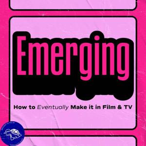 Emerging: How to Eventually Make it in Film & TV