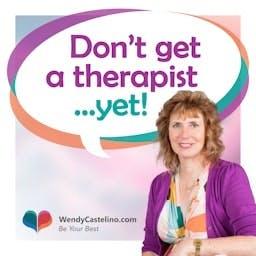 Don't Get A Therapist... Yet!