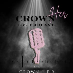 The CrownH.E.R TV Podcast