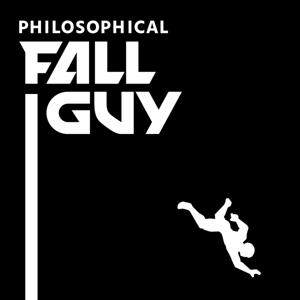 Philosophical Fall Guy