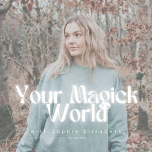Your Magick World with Sophie Elizabeth