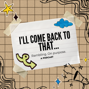 I’ll Come Back to That