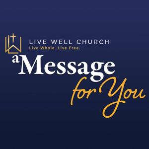 Live Well: A Message for You