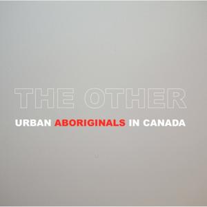 The Other: Urban Aboriginals in Canada