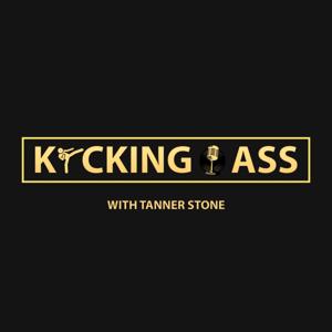 Kicking Ass with Tanner Stone Podcast