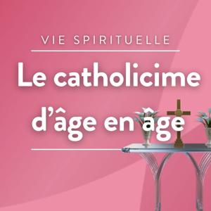 Le catholicisme d'âge en âge