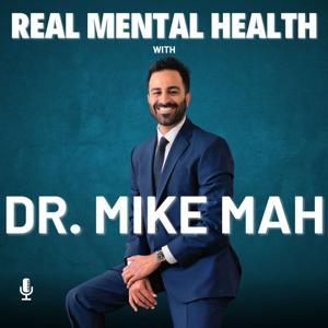Real Mental Health with Dr. Mike Mah