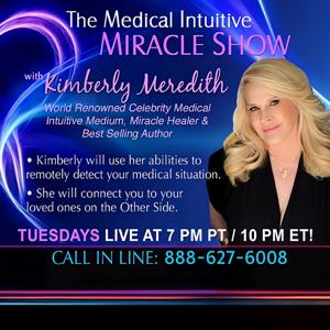 The Medical Intuitive Miracle Show with Kimberly Meredith