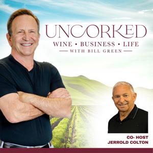 Uncorked: Wine, Business, and Life with Bill Green & Co-Host Jerrold Colton