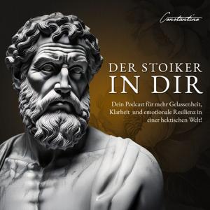 Der Stoiker in Dir – Dein Podcast für mehr Gelassenheit, Klarheit und emotionale Resilienz in einer hektischen Welt!
