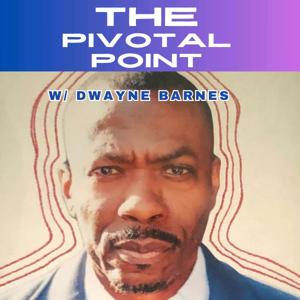 The Pivotal Point w/ Dwayne Barnes