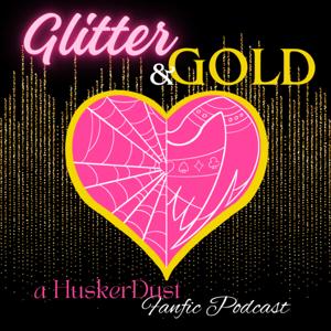 Glitter and Gold: A HuskerDust Fanfic Podcast