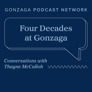 Four Decades at Gonzaga: A Conversation with President Thayne McCulloh | Gonzaga University Podcast Network