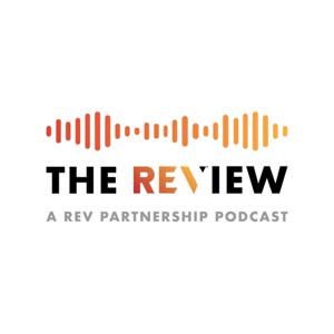 The Review, A Rev Partnership Podcast