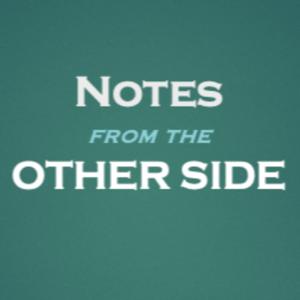 Notes From The Other Side