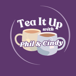 Tea It Up with Phil & Cincy