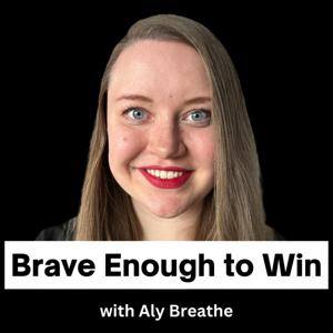 Brave Enough to Win with Aly Breathe