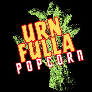 Urn Fulla Popcorn