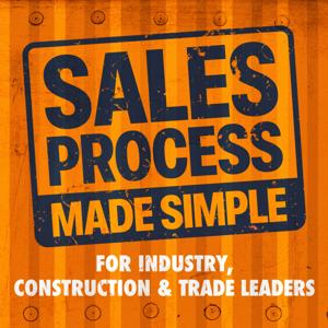 Sales Process Made Simple: For Industry, Construction & Trade Leaders To Drive Faster Growth & Results