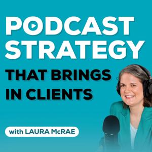 Podcast Strategy That Brings in Clients