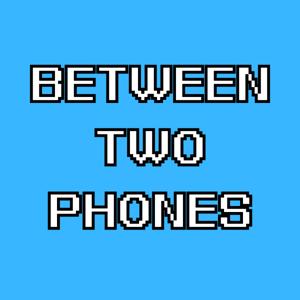 Between Two Phones