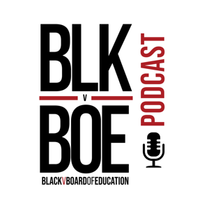 Black vs The Board of Education Podcast