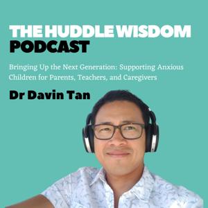 The Huddle Wisdom Podcast with Dr Davin Tan