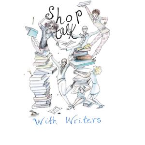 SHOP TALK WITH WRITERS