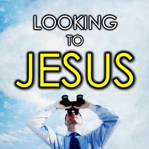 Looking to Jesus