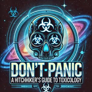 Don’t Panic: A Hitchhikers Guide to Toxicology’s Podcast