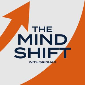 The Mind Shift with Sridhar