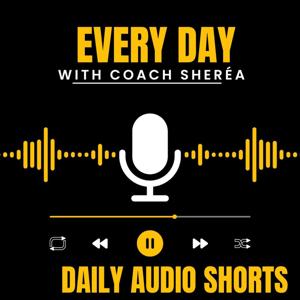 Every Day with Coach Sheréa - Daily Audio Shorts