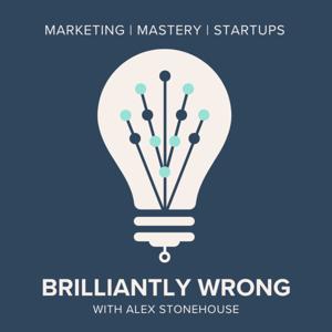 Brilliantly Wrong: Marketing, Mastery, and Startup Growth