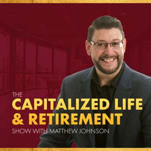 The Capitalized Life & Retirement Show