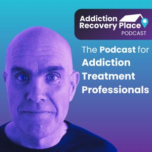 Addiction Recovery Place Podcast