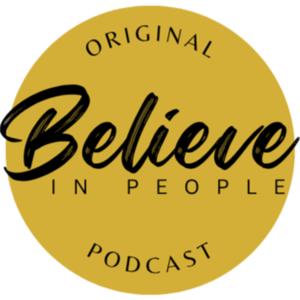 Believe In People Podcast
