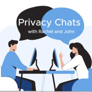 Privacy Chats with Rachel and John