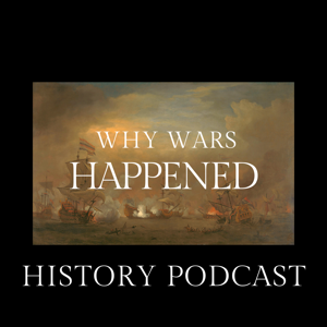 Why Wars Happened History Podcast
