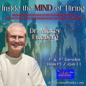 Inside the Mind of Hiring with Dr. Mickey Fineberg: Business Psychologists Enabling the Selection and Preparation of Great Leaders