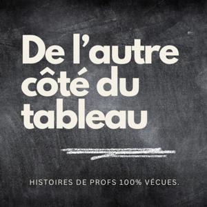 De l'autre côté du tableau - Histoires de profs 100% vécues