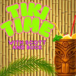 Tiki Time! with Scott and Buck