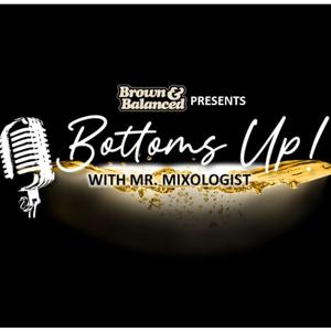 Brown And Balanced Presents: Bottoms Up With MrMixologist