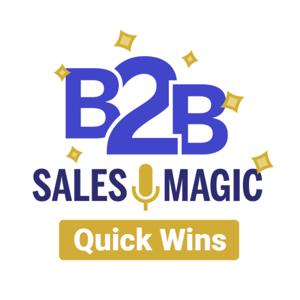 B2BSalesMagic Quick Wins: Bite-sized Networking and Referral Building Tips