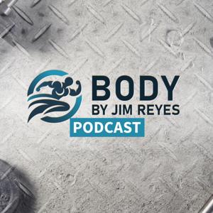 Body By Jim Reyes Podcast