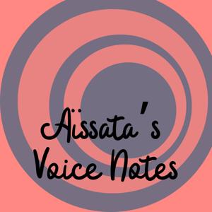 Aïssata’s Voice Notes