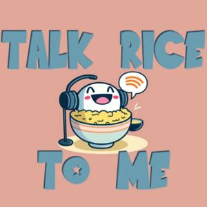 Talk Rice To Me