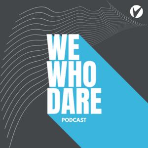 We Who Dare Podcast